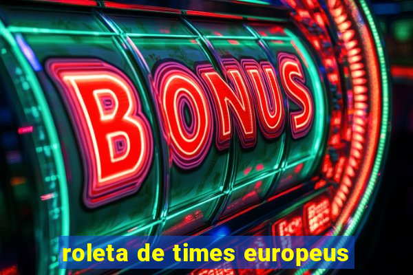 roleta de times europeus